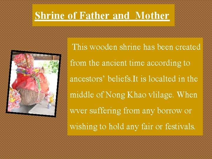 Shrine of Father and Mother This wooden shrine has been created from the ancient