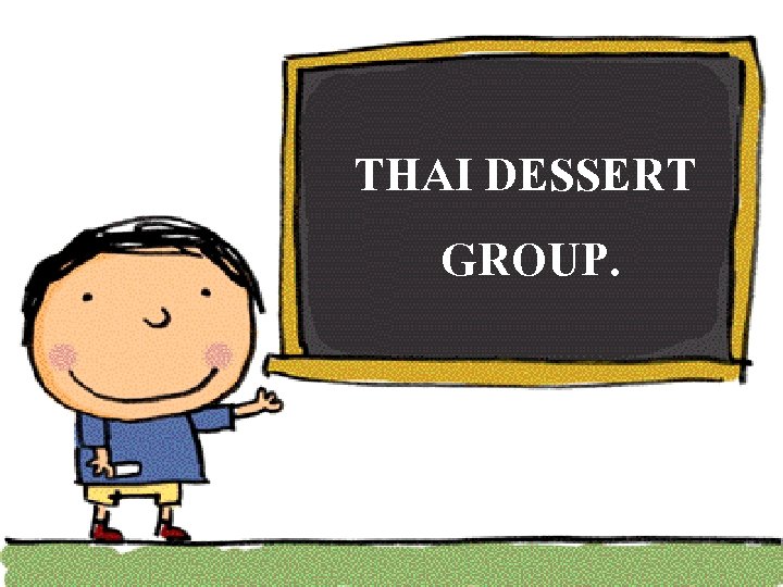 THAI DESSERT GROUP. 