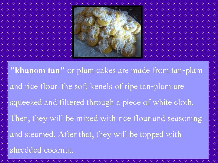 "khanom tan" or plam cakes are made from tan-plam and rice flour. the soft