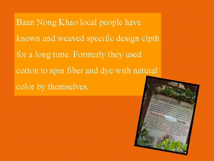 Baan Nong Khao local people have known and weaved specific design clpth for a