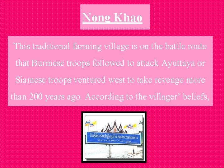 Nong Khao This traditional farming village is on the battle route that Burmese troops