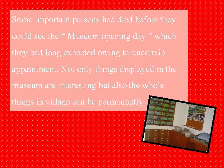 Some important persons had died before they could see the “ Museum opening day