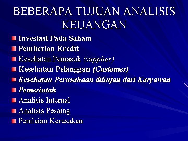 BEBERAPA TUJUAN ANALISIS KEUANGAN Investasi Pada Saham Pemberian Kredit Kesehatan Pemasok (supplier) Kesehatan Pelanggan