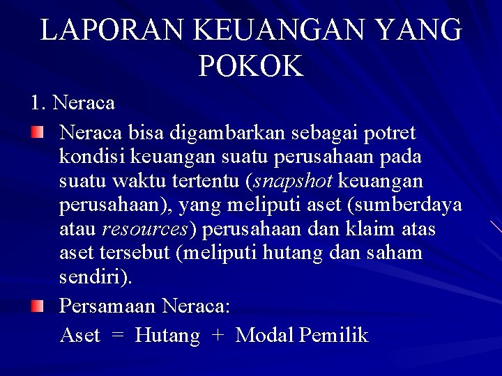 LAPORAN KEUANGAN YANG POKOK 1. Neraca bisa digambarkan sebagai potret kondisi keuangan suatu perusahaan