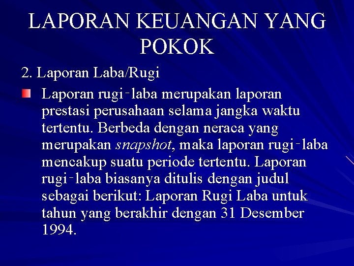 LAPORAN KEUANGAN YANG POKOK 2. Laporan Laba/Rugi Laporan rugi‑laba merupakan laporan prestasi perusahaan selama