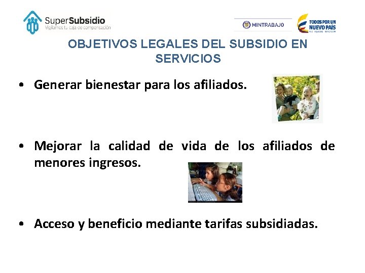 OBJETIVOS LEGALES DEL SUBSIDIO EN SERVICIOS • Generar bienestar para los afiliados. • Mejorar