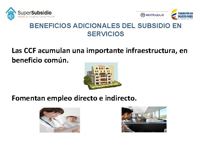 BENEFICIOS ADICIONALES DEL SUBSIDIO EN SERVICIOS Las CCF acumulan una importante infraestructura, en beneficio