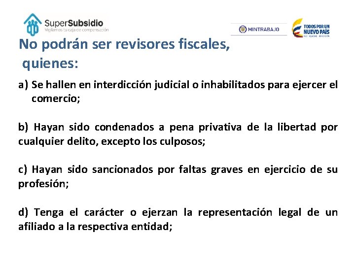 No podrán ser revisores fiscales, quienes: a) Se hallen en interdicción judicial o inhabilitados