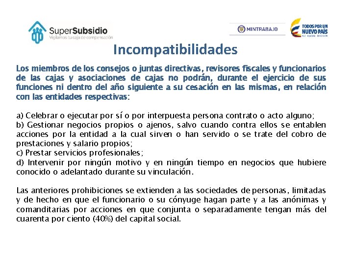 Incompatibilidades Los miembros de los consejos o juntas directivas, revisores fiscales y funcionarios de