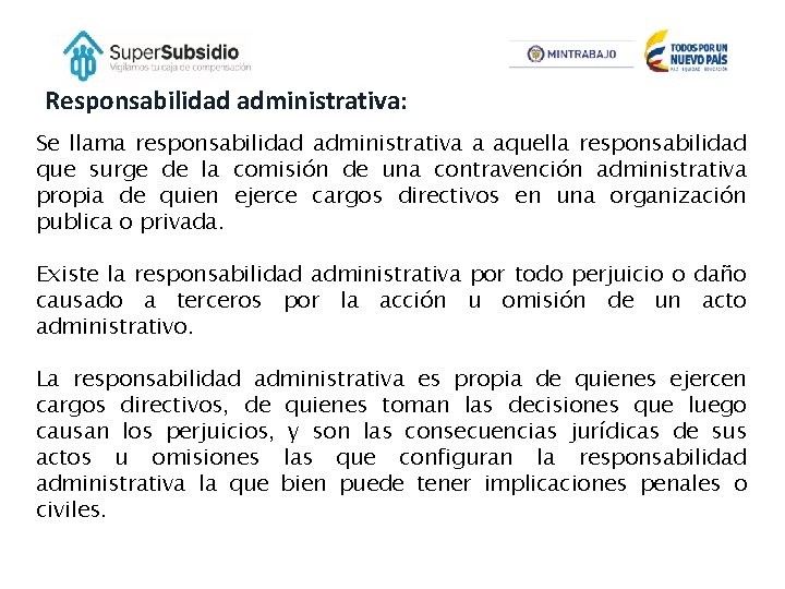 Responsabilidad administrativa: Se llama responsabilidad administrativa a aquella responsabilidad que surge de la comisión