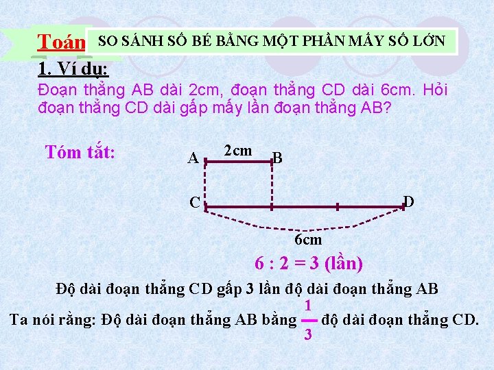 Toán SO SÁNH SỐ BÉ BẰNG MỘT PHẦN MẤY SỐ LỚN 1. Ví dụ: