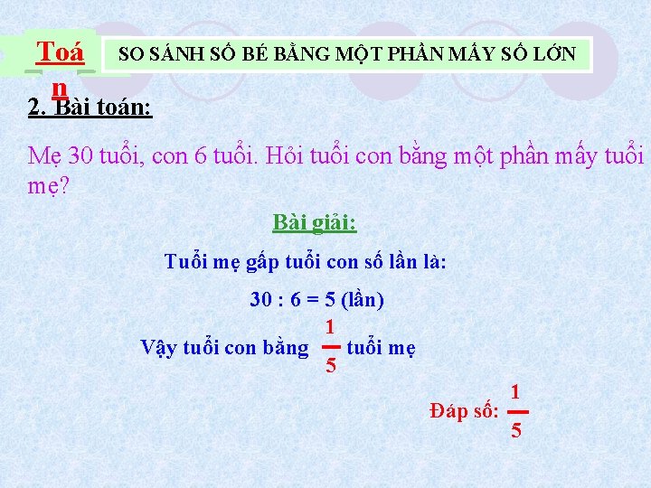 Toá n SO SÁNH SỐ BÉ BẰNG MỘT PHẦN MẤY SỐ LỚN 2. Bài