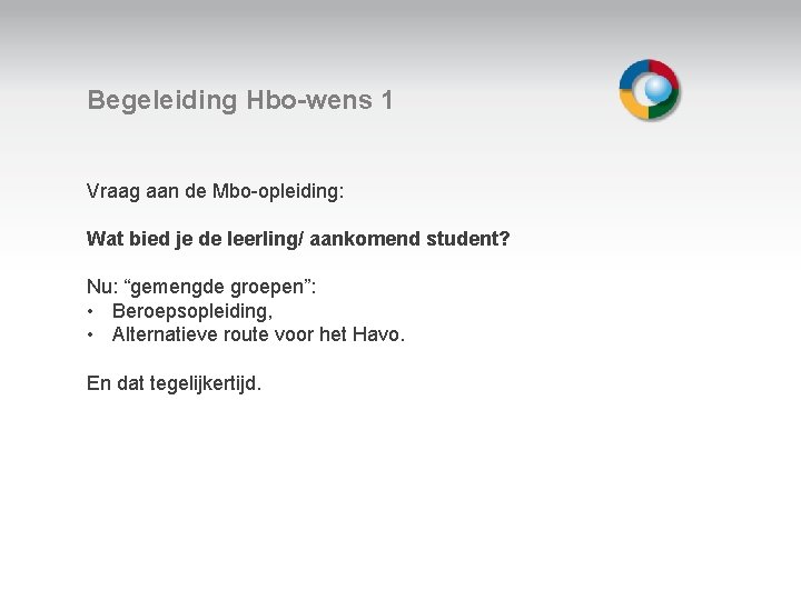 Begeleiding Hbo-wens 1 Vraag aan de Mbo-opleiding: Wat bied je de leerling/ aankomend student?