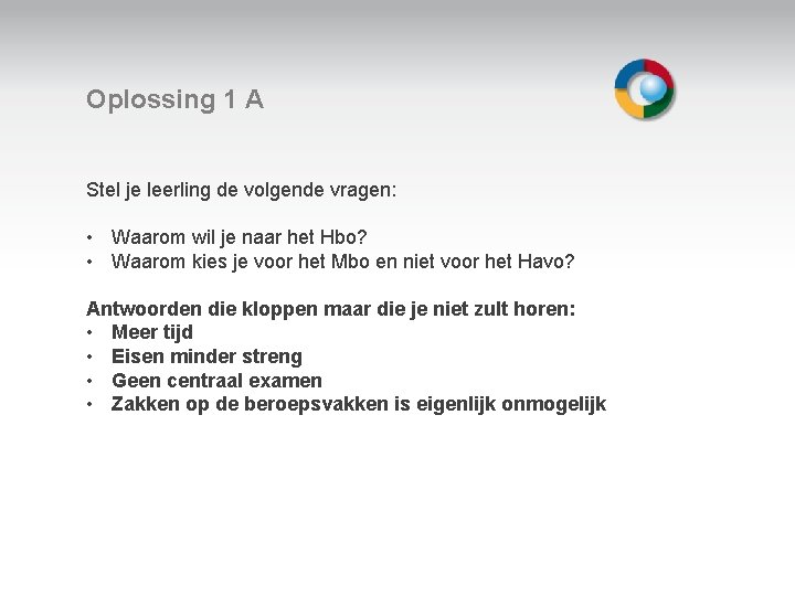 Oplossing 1 A Stel je leerling de volgende vragen: • Waarom wil je naar