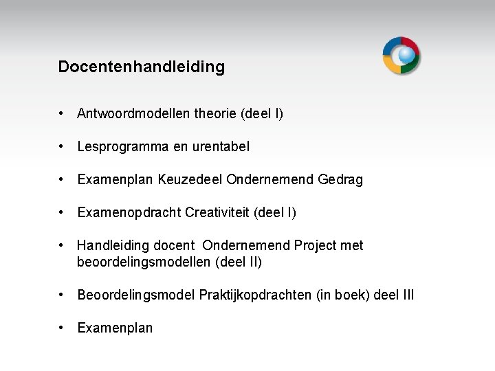 Docentenhandleiding • Antwoordmodellen theorie (deel I) • Lesprogramma en urentabel • Examenplan Keuzedeel Ondernemend