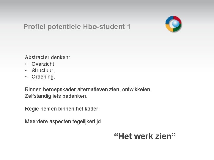 Profiel potentiele Hbo-student 1 Abstracter denken: • Overzicht, • Structuur, • Ordening. Welkom Binnen