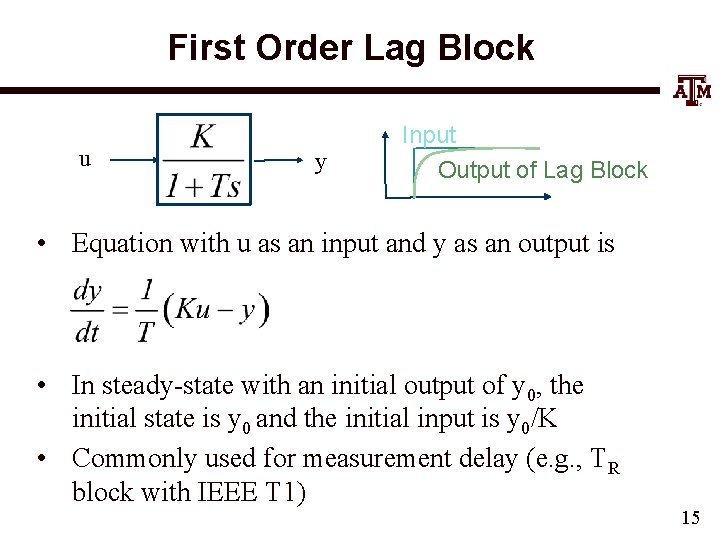 First Order Lag Block u y Input Output of Lag Block • Equation with