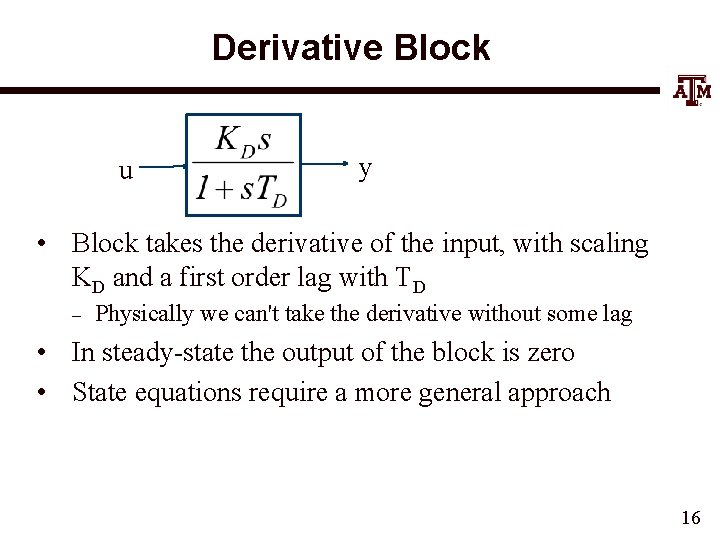 Derivative Block u y • Block takes the derivative of the input, with scaling