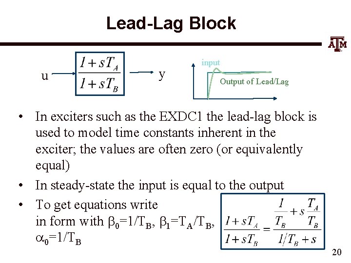 Lead-Lag Block u y input Output of Lead/Lag • In exciters such as the