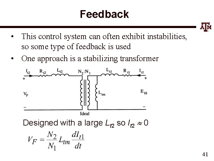 Feedback • This control system can often exhibit instabilities, so some type of feedback