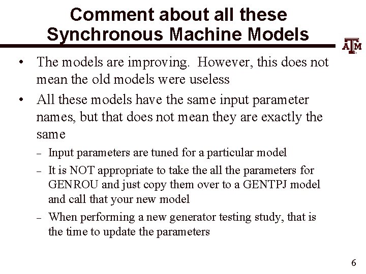 Comment about all these Synchronous Machine Models • The models are improving. However, this