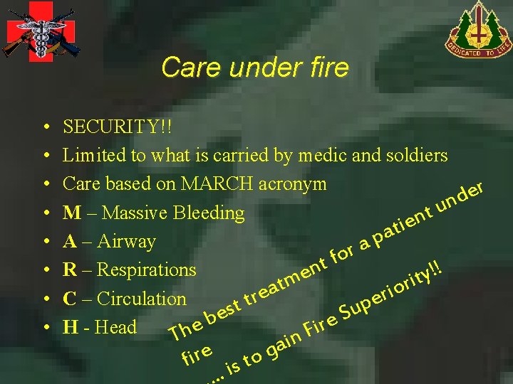 Care under fire • • SECURITY!! Limited to what is carried by medic and