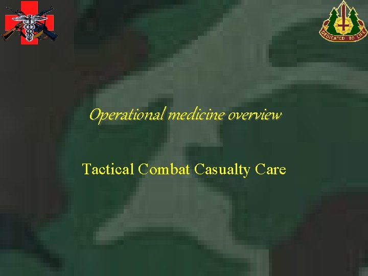 Operational medicine overview Tactical Combat Casualty Care 