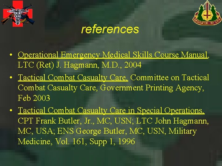 references • Operational Emergency Medical Skills Course Manual, LTC (Ret) J. Hagmann, M. D.
