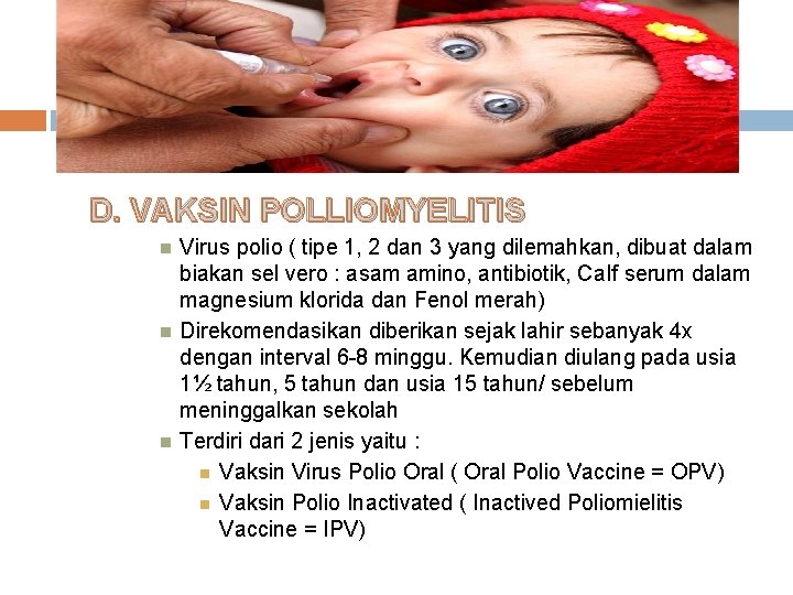 D. VAKSIN POLLIOMYELITIS Virus polio ( tipe 1, 2 dan 3 yang dilemahkan, dibuat