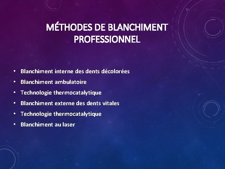 MÉTHODES DE BLANCHIMENT PROFESSIONNEL • Blanchiment interne des dents décolorées • Blanchiment ambulatoire •