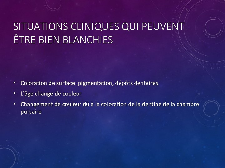 SITUATIONS CLINIQUES QUI PEUVENT ÊTRE BIEN BLANCHIES • Coloration de surface: pigmentation, dépôts dentaires