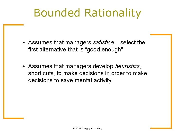 Bounded Rationality • Assumes that managers satisfice – select the first alternative that is