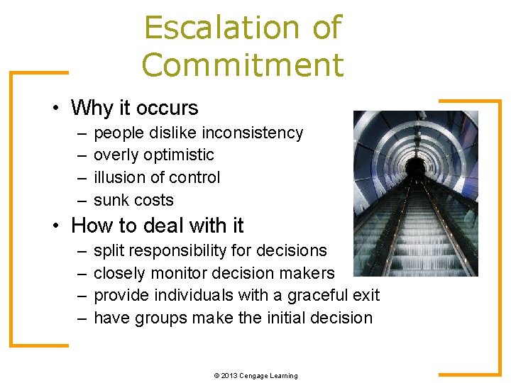 Escalation of Commitment • Why it occurs – – people dislike inconsistency overly optimistic