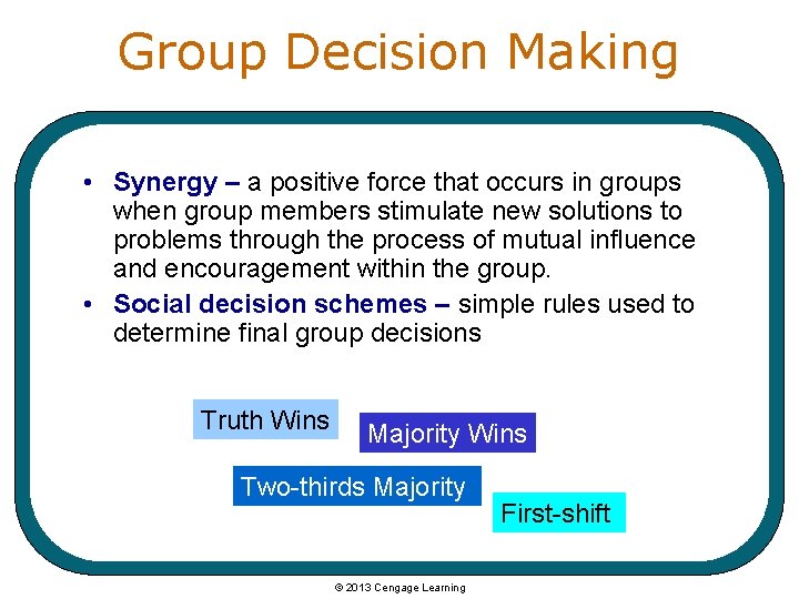Group Decision Making • Synergy – a positive force that occurs in groups when