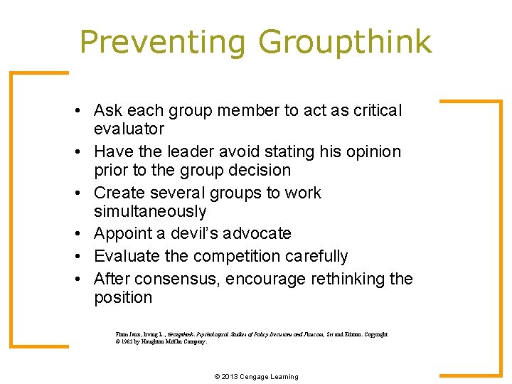 Preventing Groupthink • Ask each group member to act as critical evaluator • Have