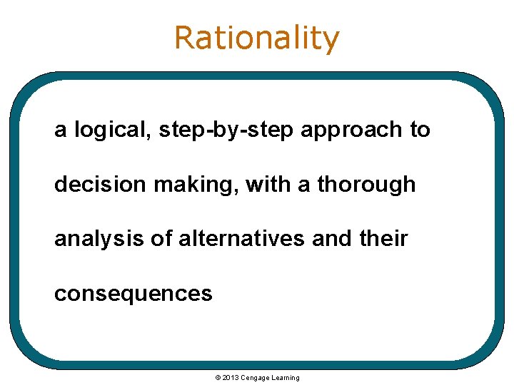 Rationality a logical, step-by-step approach to decision making, with a thorough analysis of alternatives