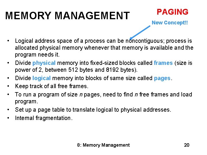 MEMORY MANAGEMENT PAGING New Concept!! • Logical address space of a process can be