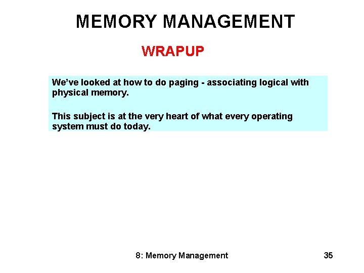 MEMORY MANAGEMENT WRAPUP We’ve looked at how to do paging - associating logical with