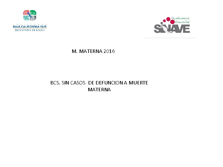 M. MATERNA 2016 BCS. SIN CASOS DE DEFUNCION A MUERTE MATERNA 