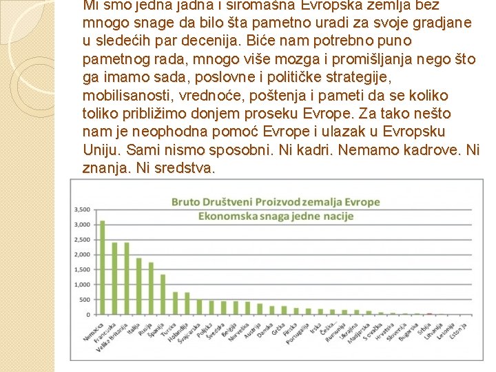 Mi smo jedna jadna i siromašna Evropska zemlja bez mnogo snage da bilo šta