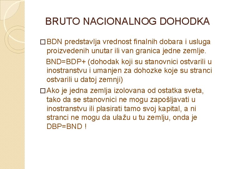 BRUTO NACIONALNOG DOHODKA � BDN predstavlja vrednost finalnih dobara i usluga proizvedenih unutar ili