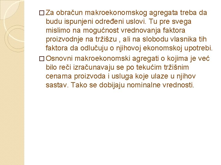 � Za obračun makroekonomskog agregata treba da budu ispunjeni određeni uslovi. Tu pre svega