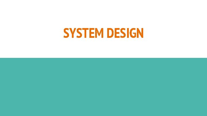 SYSTEM DESIGN 