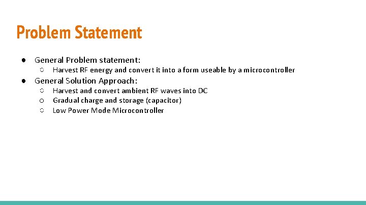 Problem Statement ● General Problem statement: ○ Harvest RF energy and convert it into