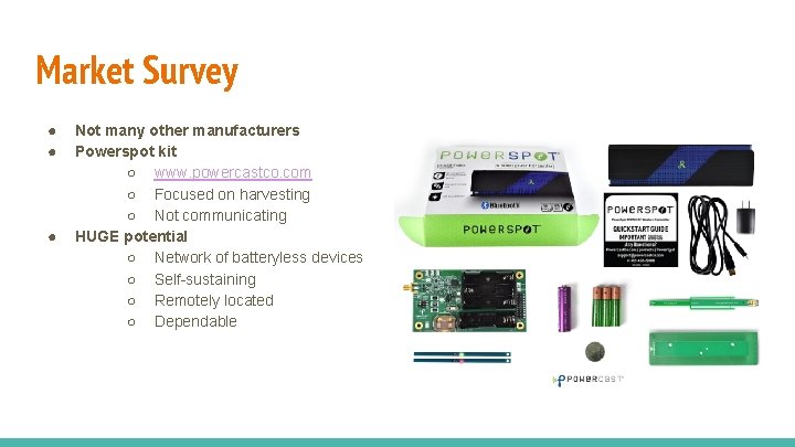 Market Survey ● ● ● Not many other manufacturers Powerspot kit ○ www. powercastco.