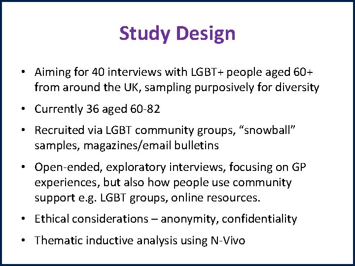 Study Design • Aiming for 40 interviews with LGBT+ people aged 60+ from around