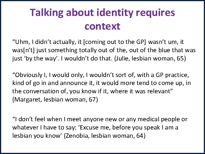 Talking about identity requires context “Uhm, I didn’t actually, it [coming out to the