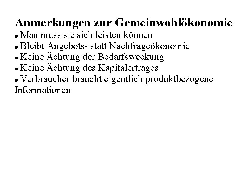 Anmerkungen zur Gemeinwohlökonomie Man muss sie sich leisten können Bleibt Angebots- statt Nachfrageökonomie Keine