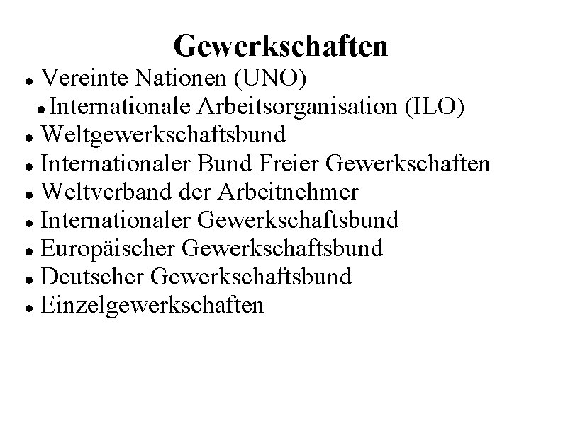 Gewerkschaften Vereinte Nationen (UNO) Internationale Arbeitsorganisation (ILO) Weltgewerkschaftsbund Internationaler Bund Freier Gewerkschaften Weltverband der