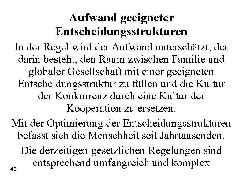 Aufwand geeigneter Entscheidungsstrukturen In der Regel wird der Aufwand unterschätzt, der darin besteht, den